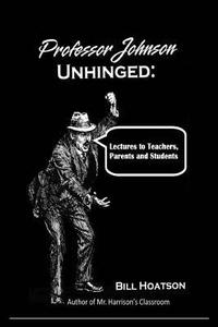 bokomslag Professor Johnson Unhinged: Lectures to Teachers, Parents and Students