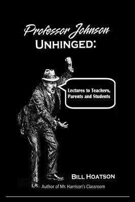 bokomslag Professor Johnson Unhinged: Lectures to Teachers, Parents and Students