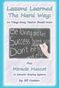 bokomslag Lessons Learned the Hard Way: 16 Things Every Teacher Should Know