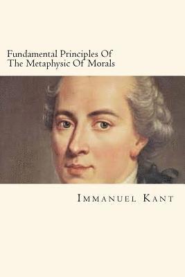 Fundamental Principles Of The Metaphysic Of Morals