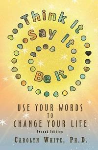 bokomslag Think It->Say It->Be It: Use Your Words to Change Your Life