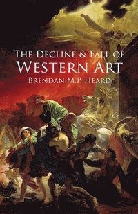 bokomslag The Decline and Fall of Western Art