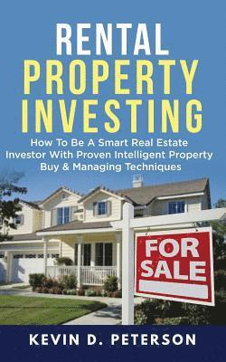 Kevin D. Peterson - Rental Property Investing: How To Be A Smart Real Estate Investor With Proven Intelligent Property Buy & Managing Techniques, Häftad