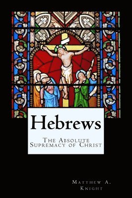 Hebrews: The Absolute Supremacy of Christ 1