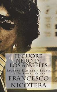 bokomslag Il Cuore Nero di Los Angeles: Richard Ramirez - Storia di Un Serial Killer