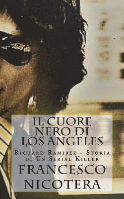 Francesco Nicotera - Il Cuore Nero di Los Angeles: Richard Ramirez - Storia di Un Serial Killer, Häftad
