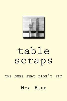 Nyx Blue - Table Scraps: The Ones That Didn't Fit, Häftad