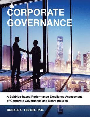 bokomslag Corporate Governance: A Baldrige-based Performance Excellence Assessment of Corporate Governance and Board Policies