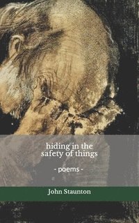 bokomslag hiding in the safety of things: poems