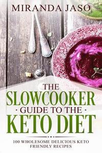 bokomslag The Slowcooker Guide To The Keto Diet: 100 Wholesome Delicious Keto Friendly Recipes