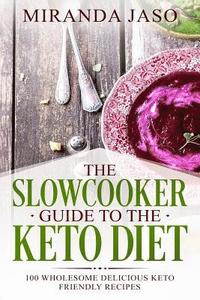 bokomslag The Slowcooker Guide To The Keto Diet: 100 Wholesome Delicious Keto Friendly Recipes