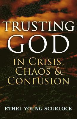 bokomslag Trusting God in Crisis, Chaos, & Confusion