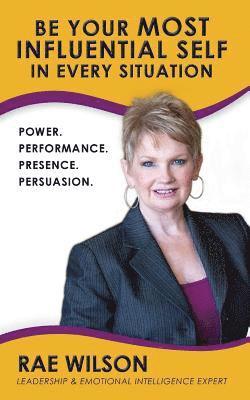 Be Your Most Influential Self in Every Situation: Power. Performance. Presence. Persuasion. 1