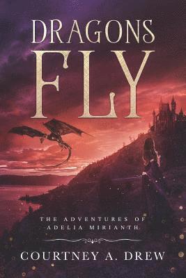 bokomslag Dragons Fly: The Adventures of Adelia Mirianth