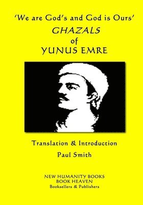 Yunus Emre - 'We are God's and God is Ours' GHAZALS of YUNUS EMRE, Häftad