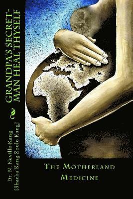 Harlie Greer- Kang, Kang - Grandpa's Secret- The Motherland Medicine, Häftad