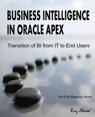 Riaz Ahmed - Business Intelligence in Oracle APEX: Transition of BI from IT to End Users, Häftad. Tillgänglighet: Lägg i varukorg