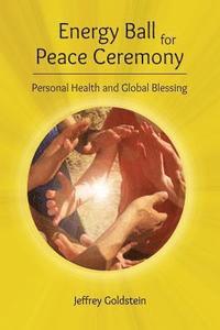 bokomslag Energy Ball for Peace Ceremony: Personal Health and Global Blessing