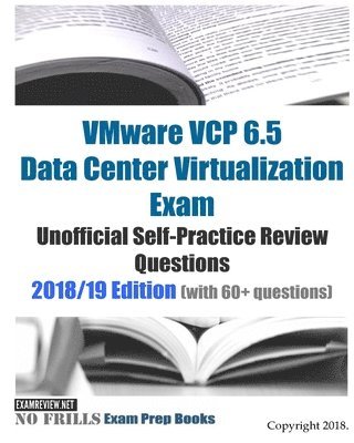 Examreview - VMware VCP 6.5 Data Center Virtualization Exam Unofficial Self-Practice Review Questions 2018/19 Edition (with 60+ questions), Häftad