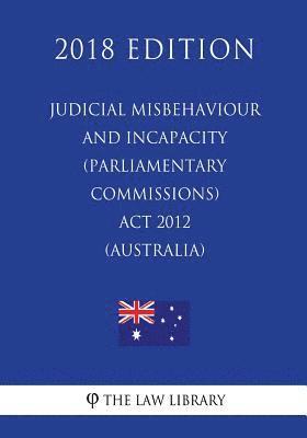 bokomslag Judicial Misbehaviour and Incapacity (Parliamentary Commissions) Act 2012 (Australia) (2018 Edition)