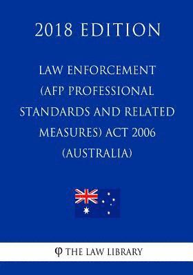 bokomslag Law Enforcement (AFP Professional Standards and Related Measures) Act 2006 (Australia) (2018 Edition)