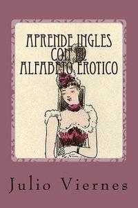 bokomslag Aprende Ingles con el Alfabeto Erotico: Learn English with the Erotic Alphabet