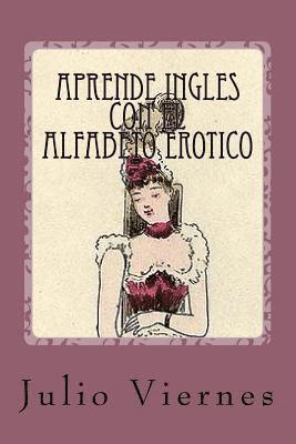 Aprende Ingles con el Alfabeto Erotico: Learn English with the Erotic Alphabet 1