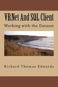 bokomslag VB.Net And SQL Client: Working with the Dataset