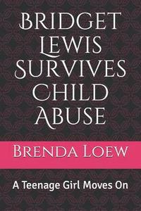 bokomslag Bridget Lewis Survives Child Abuse: A Teenage Girl Moves On