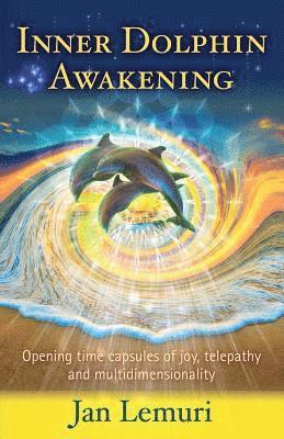 Jan Lemuri - Inner Dolphin Awakening: Opening Time Capsules of Joy, Telepathy and Multidimensionality, Häftad