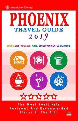 Phoenix Travel Guide 2019: Shops, Restaurants, Arts, Entertainment and Nightlife in Phoenix, Arizona (City Travel Guide 2019). 1