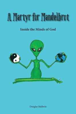 A Martyr for Mandelbrot: Inside the Minds of God 1