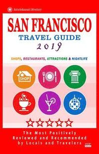 bokomslag San Francisco Travel Guide 2019: Shops, Restaurants, Arts, Entertainment and Nightlife (City Travel Guide 2019).
