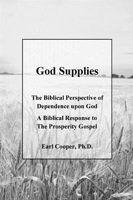 bokomslag God Supplies: A Biblical Perspective of Dependence upon God, A Response to the Prosperity Gospel