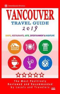 bokomslag Vancouver Travel Guide 2019: Shops, Restaurants, Arts, Entertainment and Nightlife in Vancouver, Canada (City Travel Guide 2019).