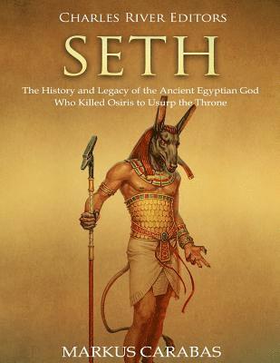 bokomslag Seth: The History and Legacy of the Ancient Egyptian God Who Killed Osiris to Usurp the Throne