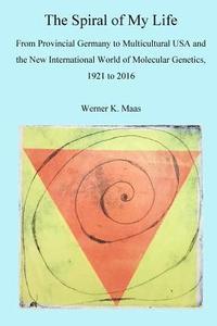 bokomslag The Spiral of my Life: From Provincial Germany to Multicultural USA and the New International World of Molecular Genetics, 1921 to 2016