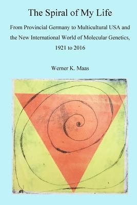 The Spiral of my Life: From Provincial Germany to Multicultural USA and the New International World of Molecular Genetics, 1921 to 2016 1