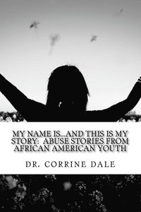 bokomslag My Name Is...And This Is My Story: Abuse Stories From African American Youth