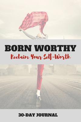 bokomslag Born Worthy: Reclaim Your Self-Worth