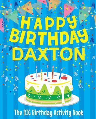 Happy Birthday Daxton - The Big Birthday Activity Book: Personalized Children's Activity Book 1