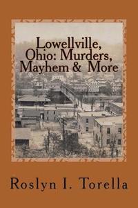 bokomslag Lowellville, Ohio: Murders, Mayhem and More: News Clippings Covering the 1850s to the Early 1920s