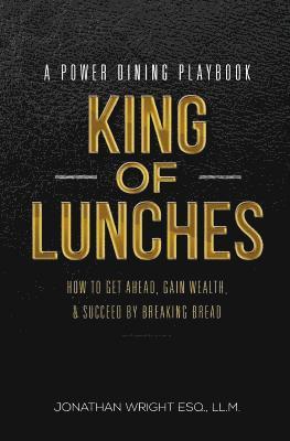 bokomslag King of Lunches: Spiritual Edition: How to Get Ahead, Gain Wealth & Succeed by Breaking Bread