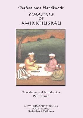 'Perfection's Handiwork' GHAZALS OF AMIR KHUSRAU 1