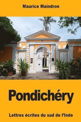 Pondichéry: Lettres écrites du sud de l'Inde 1