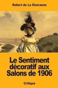 bokomslag Le Sentiment décoratif aux Salons de 1906