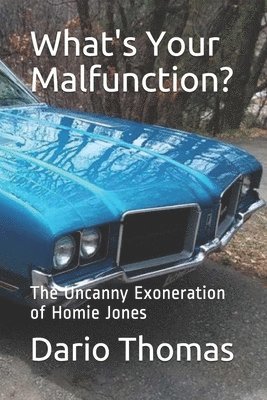 bokomslag What's Your Malfunction?: The Uncanny Exoneration of Homie Jones