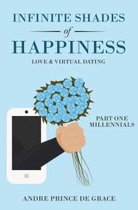 bokomslag Infinite Shades of Happiness: Love & Virtual Dating: Part 1: Millennials