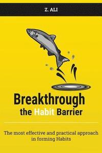 bokomslag Breakthrough the Habit Barrier: The most effective and practical approach in forming Habits
