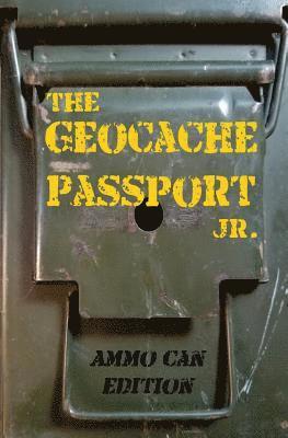 The Geocache Passport Jr.: Ammo Can Edition 1